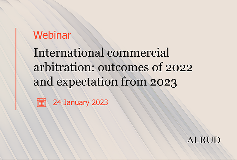 Webinar "International commercial arbitration: outcomes of 2022 and expectation from 2023"